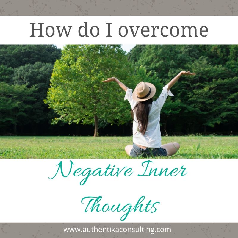 how-do-i-overcome-negative-inner-thoughts-authentika-consulting